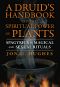 A Druid's Handbook to the Spiritual Power of Plants