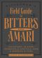 Bitterman's Field Guide to Bitters & Amari · 500 Bitters · 50 Amari · 123 Recipes for Cocktails, Food & Homemade Bitters