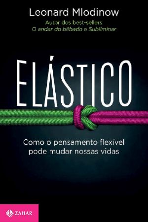 Elástico · Como O Pensamento Flexível Pode Mudar Nossas Vidas