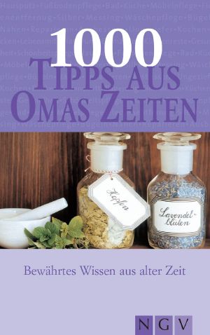 1000 Tipps aus Omas Zeiten · Bewährtes Wissen aus alter Zeit