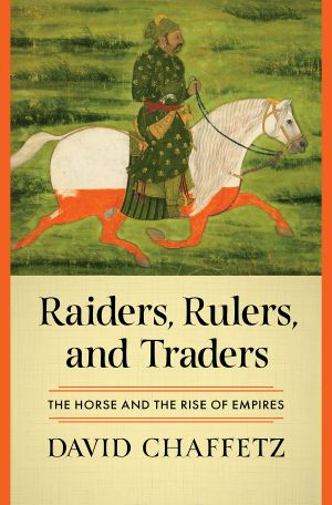 Raiders, Rulers, and Traders · The Horse and the Rise of Empires