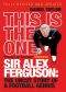 This is the One · Sir Alex Ferguson · The Uncut Story of a Football Genius