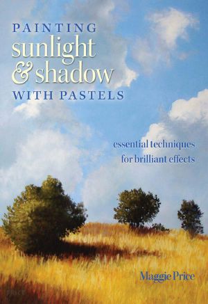 Painting Sunlight and Shadow with Pastels: Essential Techniques for Brilliant Effects