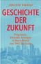 Geschichte der Zukunft · Prognosen, Visionen, Irrungen in Deutschland von 1945 bis heute