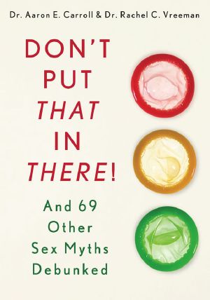 Don't Put That in There! · And 69 Other Sex Myths Debunked