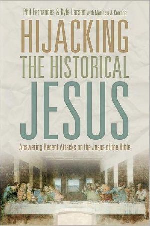 Hijacking the Historical Jesus · Answering Recent Attacks on the Jesus of the Bible