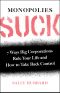 Monopolies Suck, 7 Ways Big Corporations Rule Your Life and How to Take Back Control