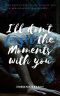 I´ll don´t forget the Moments with you