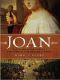 Joan · The Mysterious Life of the Heretic Who Became a Saint