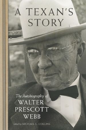 A Texan’s Story · the Autobiography of Walter Prescott Webb