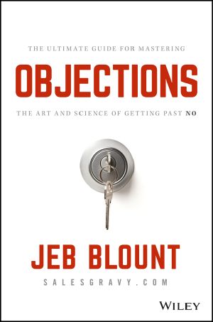 Objections, The Ultimate Guide for Mastering The Art and Science of Getting Past No