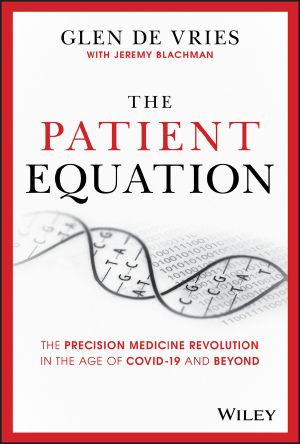 The Patient Equation, The Precision Medicine Revolution in the Age of COVID-19 and Beyond