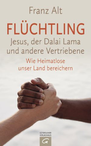 Flüchtling · Jesus, der Dalai Lama und andere Vertriebene - Wie Heimatlose unser Land bereichern