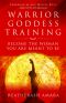 Warrior Goddess Training · Become the Woman You Are Meant to Be