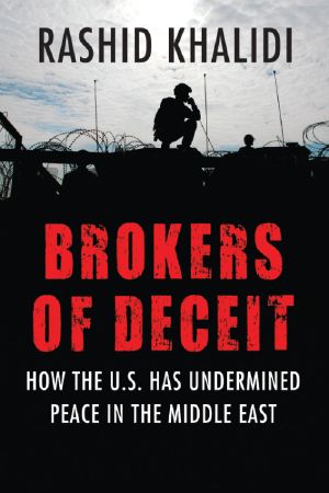 Brokers of Deceit · How the U.S. Has Undermined Peace in the Middle East