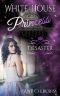 White House Princess · Desaster