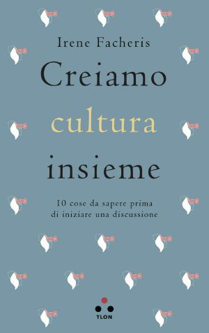Creiamo Cultura Insieme. 10 Cose Da Sapere Prima Di Iniziare Una Discussione