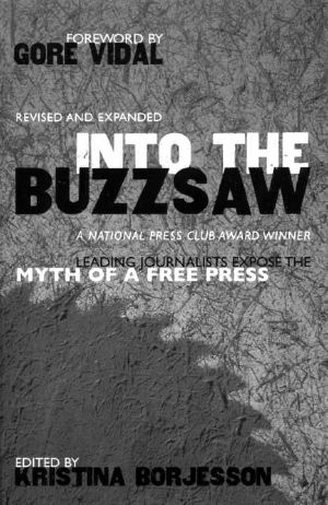 Into the Buzzsaw · LEADING JOURNALISTS EXPOSE THE MYTH OF a FREE PRESS