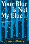 Your Blue Is Not My Blue · A Missing Person Memoir