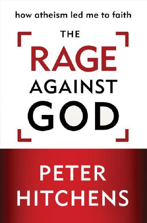 The Rage Against God · How Atheism Led Me to Faith