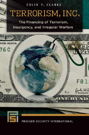 Terrorism, Inc. · the Financing of Terrorism, Insurgency, and Irregular Warfare · the Financing of Terrorism, Insurgency, and Irregular Warfare (Praeger Security International)