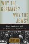 Why the Germans? Why the Jews? · Envy, Race Hatred, and the Prehistory of the Holocaust