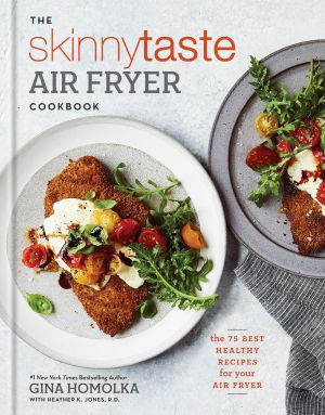 The Skinnytaste Air Fryer Cookbook: The 75 Best Healthy Recipes for Your Air Fryer, The 75 Best Healthy Recipes for Your Air Fryer