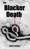 The Blacker Death · An Ebola Thriller