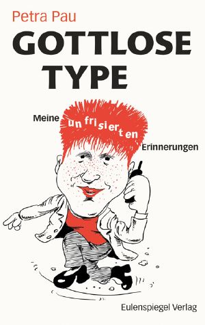 Gottlose Type · Meine unfrisierten Erinnerungen