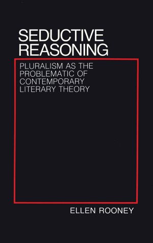 Seductive Reasoning: Pluralism as the Problematic of Contemporary Literary Theory