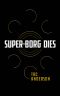 Super-Borg Dies