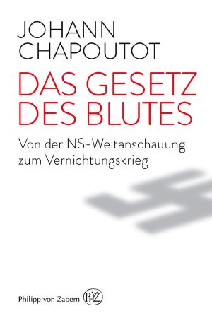 Das Gesetz des Blutes · Von der NS-Weltanschauung zum Vernichtungskrieg