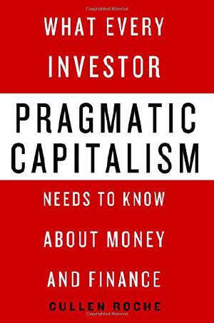 Pragmatic Capitalism · What Every Investor Needs to Know About Money and Finance