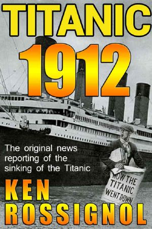 Titanic 1912 · the Original News Reporting of the Sinking of the Titanic