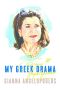 My Greek Drama · Life, Love, and One Woman's Olympic Effort to Bring Glory to Her Country