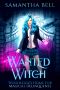 Wanted Witch: A Paranormal Reform Academy Romance (Woodlock’s Home for Magical Delinquents Book 2)