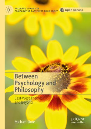 Between Psychology and Philosophy · East-West Themes and Beyond (Palgrave Studies in Comparative East-West Philosophy), East-West Themes and Beyond