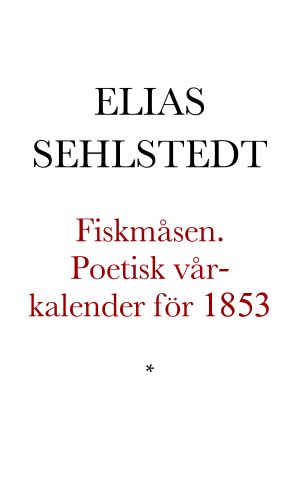 Fiskmåsen. Poetisk vår-kalender för 1853 af E. Sehlstedt