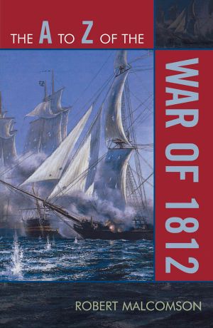 The a to Z of the War of 1812