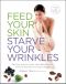 Feed Your Skin, Starve Your Wrinkles