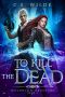 To Kill the Dead (Hollowcliff Detectives Book 3)