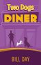 Two Dogs Diner: Monty's criminal life continues in this side-splitting sequel to Two Dogs Monty. (Two Dogs Monty Series Book 2)