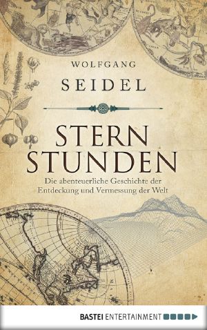Sternstunden · Die abenteuerliche Geschichte der Entdeckung und Vermessung der Welt