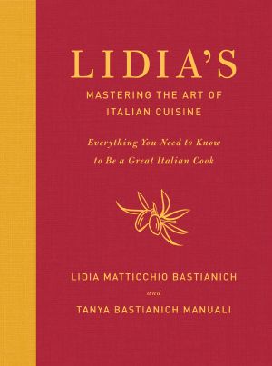 Lidia's Mastering the Art of Italian Cuisine · Everything You Need to Know to Be a Great Italian Cook