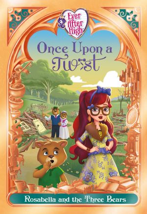 Ever After High · Once Upon a Twist · Rosabella and the Three Bears