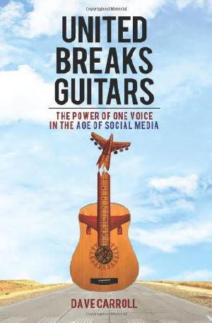 United Breaks Guitars · the Power of One Voice in the Age of Social Media