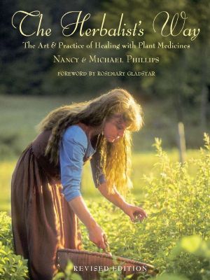 The Herbalist's Way · the Art and Practice of Healing With Plant Medicines