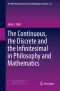 The Continuous, the Discrete and the Infinitesimal in Philosophy and Mathematics