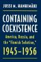 Containing Coexistence · America, Russia, and the "Finnish Solution," 1945-1956