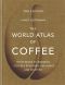 The World Atlas of Coffee · From Beans to Brewing - Coffees Explored, Explained and Enjoyed